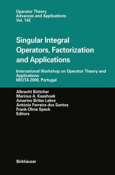 Cover for Albrecht Bottcher · Singular Integral Operators, Factorization and Applications: International Workshop on Operator Theory and Applications IWOTA 2000, Portugal - Operator Theory: Advances and Applications (Paperback Book) [Softcover reprint of the original 1st ed. 2003 edition] (2012)