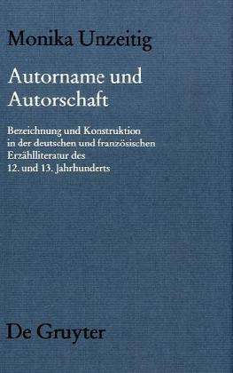 Cover for Monika Unzeitig · Autorname Und Autorschaft: Zu Bezeichnung Und Konstruktion Von Autorschaft in Der Deutschen Und Französischen Erzählenden Literatur Des 12. Und 13. ... Literatur Des Mittelalters) (Hardcover Book) [German, 1 edition] (2010)