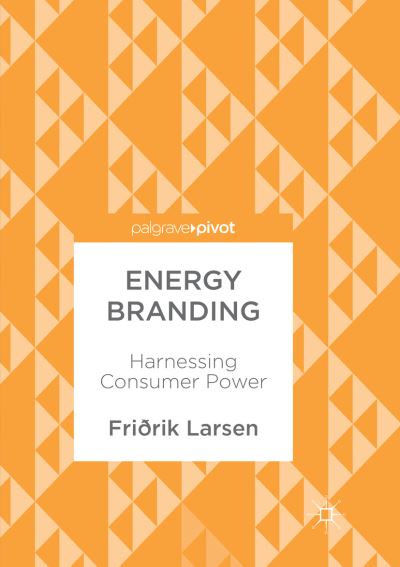 Cover for Fridrik Larsen · Energy Branding: Harnessing Consumer Power (Paperback Book) [Softcover reprint of the original 1st ed. 2017 edition] (2018)