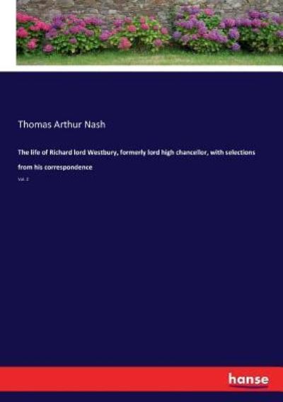 The life of Richard lord Westbury, formerly lord high chancellor, with selections from his correspondence - Thomas Arthur Nash - Bücher - Hansebooks - 9783337157012 - 9. Juni 2017