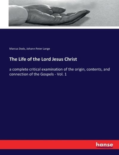 The Life of the Lord Jesus Christ - Marcus Dods - Books - Hansebooks - 9783337285012 - August 3, 2017