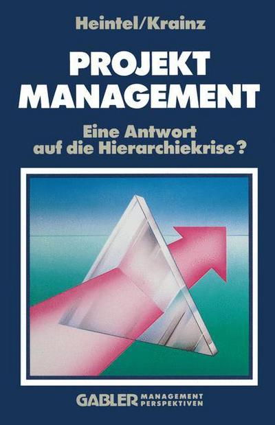 Cover for Peter Heintel · Projektmanagement: Eine Antwort Auf Die Hierarchiekrise? (Taschenbuch) [2nd Softcover Reprint of the Original 2nd 1990 edition] (1990)