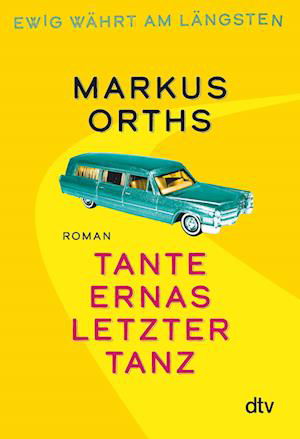 Cover for Markus Orths · Ewig währt am längsten  Tante Ernas letzter Tanz (Book) (2022)