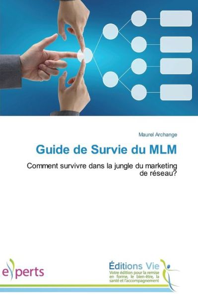 Cover for Maurel Archange · Guide De Survie Du Mlm: Comment Survivre Dans La Jungle Du Marketing De Réseau? (Paperback Book) [French edition] (2018)