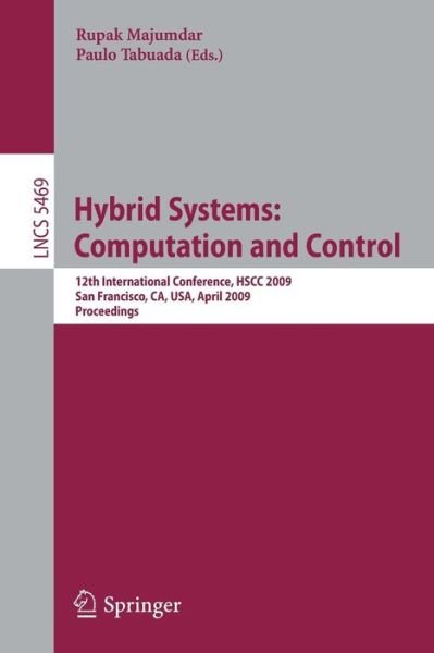 Cover for Rupak Majumdar · Hybrid Systems: Computation and Control: 12th International Conference, HSCC 2009, San Francisco, CA, USA, April 13-15, 2009, Proceedings - Theoretical Computer Science and General Issues (Pocketbok) [2009 edition] (2009)