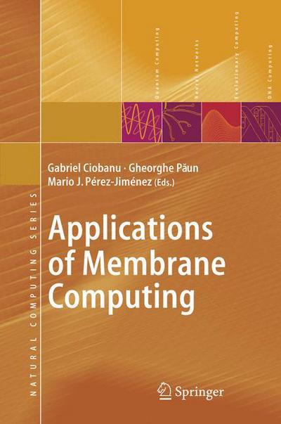 Cover for Gabriel Ciobanu · Applications of Membrane Computing - Natural Computing Series (Paperback Book) [1st Ed. Softcover of Orig. Ed. 2006 edition] (2010)