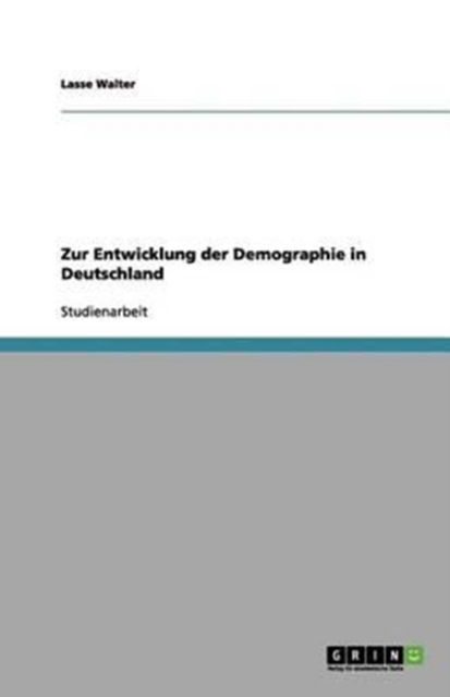 Zur Entwicklung der Demographie - Walter - Books - GRIN Verlag - 9783656148012 - March 10, 2012