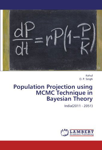 Population Projection Using Mcmc Technique in Bayesian Theory: India (2011 - 2051) - O. P. Singh - Books - LAP LAMBERT Academic Publishing - 9783659176012 - July 15, 2012
