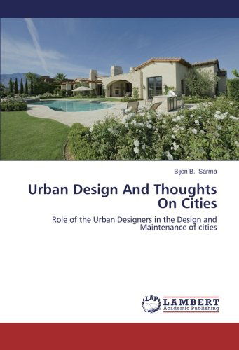 Cover for Bijon B. Sarma · Urban Design and Thoughts on Cities: Role of the Urban Designers in the Design and Maintenance of Cities (Taschenbuch) (2014)