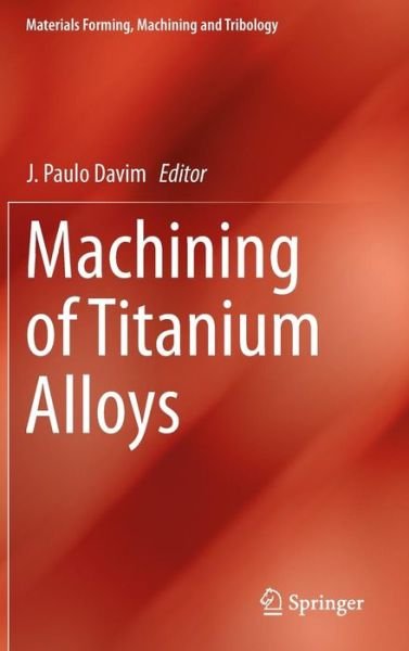 Cover for J Paulo Davim · Machining of Titanium Alloys - Materials Forming, Machining and Tribology (Hardcover Book) [2014 edition] (2014)