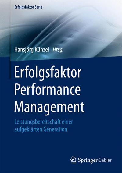 Cover for Erfolgsfaktor Performance Management: Leistungsbereitschaft einer aufgeklarten Generation - Erfolgsfaktor Serie (Hardcover Book) (2015)