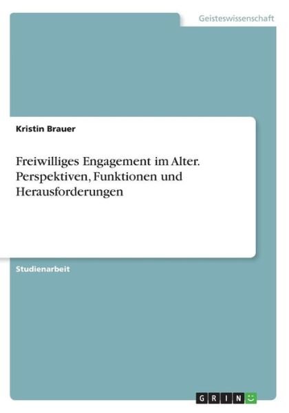 Freiwilliges Engagement im Alter - Brauer - Bücher -  - 9783668370012 - 
