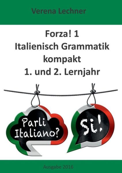 Forza! 1: Italienisch Grammatik kompakt 1. und 2. Lernjahr - Verena Lechner - Bøker - Books on Demand - 9783732237012 - 25. oktober 2016