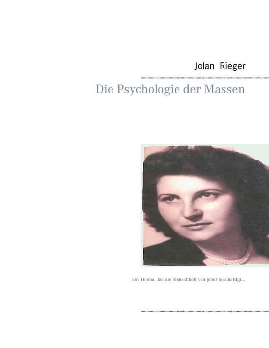 Cover for Jolan Rieger · Die Psychologie der Massen: Ein Thema, das die Menschheit von jeher beschaftigt... (Paperback Book) [German edition] (2014)
