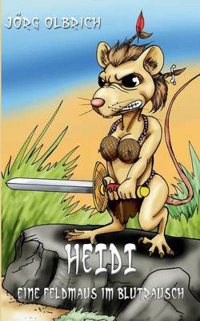 Cover for Joerg Olbrich · Heidi: Eine Feldmaus im Blutrausch (Paperback Book) (2015)