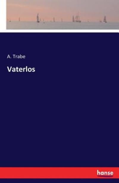 Vaterlos - Trabe - Livres -  - 9783743482012 - 2 décembre 2016