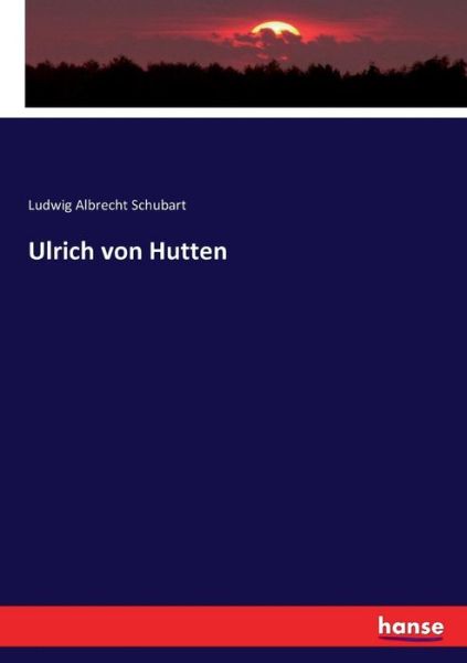 Cover for Schubart · Ulrich von Hutten (Book) (2017)