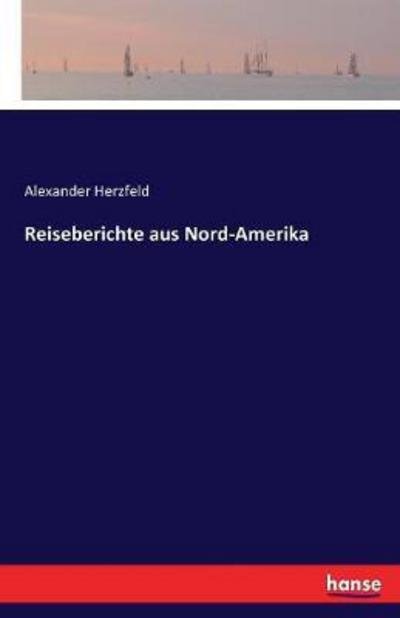 Reiseberichte aus Nord-Amerika - Herzfeld - Boeken -  - 9783743680012 - 31 januari 2017