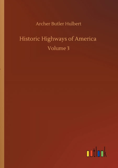 Cover for Archer Butler Hulbert · Historic Highways of America: Volume 3 (Pocketbok) (2020)