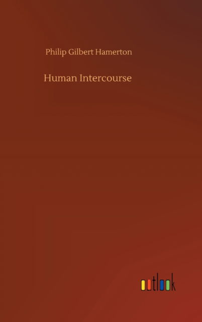 Human Intercourse - Philip Gilbert Hamerton - Books - Outlook Verlag - 9783752392012 - August 4, 2020