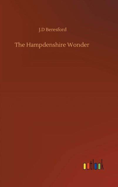 The Hampdenshire Wonder - J D Beresford - Books - Outlook Verlag - 9783752404012 - August 4, 2020