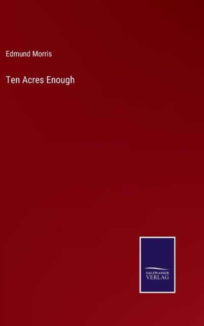 Cover for Edmund Morris · Ten Acres Enough (Hardcover Book) (2022)