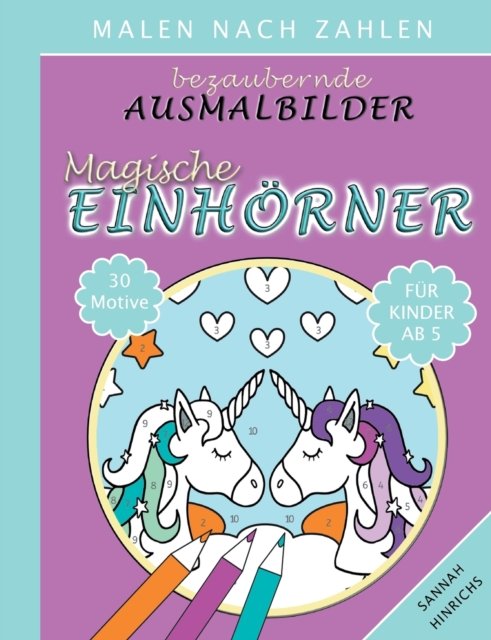 Cover for Sannah Hinrichs · Bezaubernde Ausmalbilder Malen nach Zahlen - Magische Einhoerner (Paperback Book) (2021)