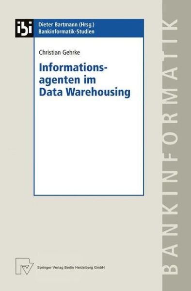 Cover for Gehrke, Christian (Karl-Franzens University Graz Austria) · Informationsagenten Im Data Warehousing - Bankinformatik-Studien (Gebundenes Buch) [2000 edition] (2000)