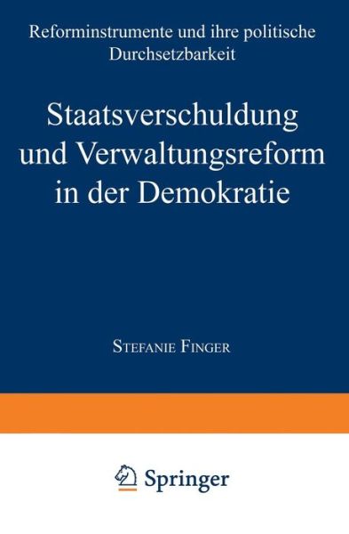 Staatsverschuldung Und Verwaltungsreform in Der Demokratie: Reforminstrumente Und Ihre Politische Durchsetzbarkeit - Duv Wirtschaftswissenschaft - Stefanie Finger - Kirjat - Deutscher Universitatsverlag - 9783824406012 - torstai 29. marraskuuta 2001