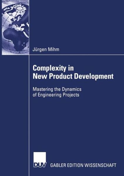 Complexity in New Product Development: Mastering the Dynamics of Engineering Projects - Jurgen Mihm - Books - Deutscher Universitats-Verlag - 9783824477012 - April 29, 2003