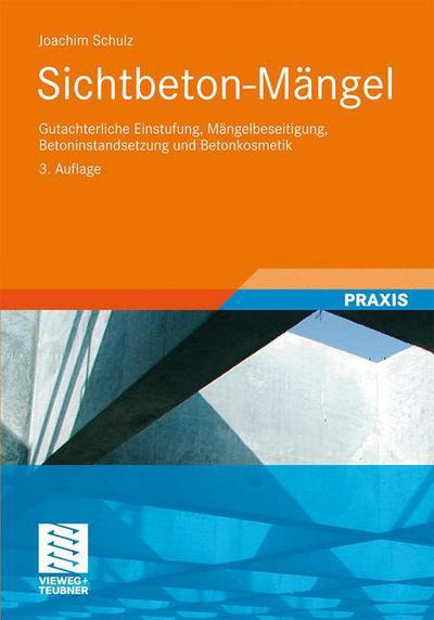 Cover for Joachim Schulz · Sichtbeton-Mangel: Gutachterliche Einstufung, Mangelbeseitigung, Betoninstandsetzung und Betonkosmetik (Paperback Book) (2011)