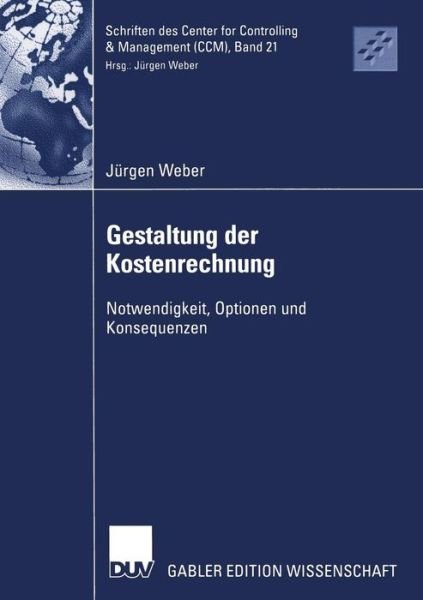 Cover for Jurgen Weber · Gestaltung Der Kostenrechnung: Notwendigkeit, Optionen Und Konsequenzen - Schriften Des Center for Controlling &amp; Management (CCM) (Paperback Book) [2006 edition] (2005)