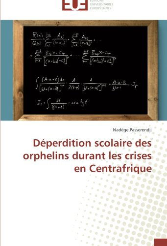 Cover for Nadège Passerendji · Déperdition Scolaire Des Orphelins Durant Les Crises en Centrafrique (Paperback Book) [French edition] (2018)