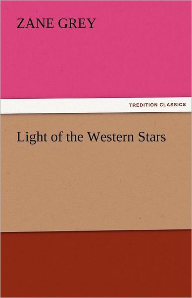 Cover for Zane Grey · Light of the Western Stars (Tredition Classics) (Paperback Book) (2011)