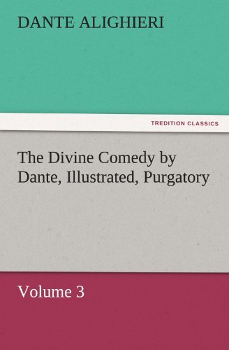 The Divine Comedy by Dante, Illustrated, Purgatory, Volume 3 (Tredition Classics) - Dante Alighieri - Kirjat - tredition - 9783842466012 - perjantai 25. marraskuuta 2011