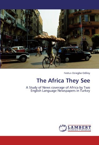 The Africa They See: a Study of News Coverage of Africa by Two English Language Newspapers in Turkey - Festus Oziegbe Odiley - Books - LAP LAMBERT Academic Publishing - 9783844334012 - June 21, 2011