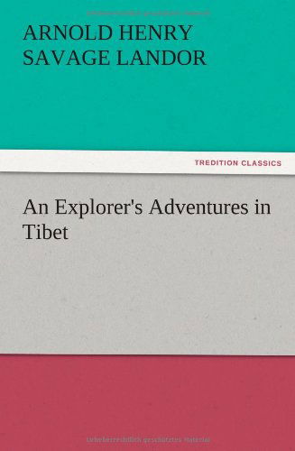 Cover for Arnold Henry Savage Landor · An Explorer's Adventures in Tibet (Pocketbok) (2012)