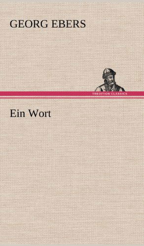 Ein Wort - Georg Ebers - Kirjat - TREDITION CLASSICS - 9783847247012 - perjantai 11. toukokuuta 2012