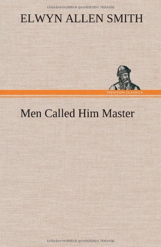 Cover for Elwyn A. Smith · Men Called Him Master (Hardcover bog) (2013)