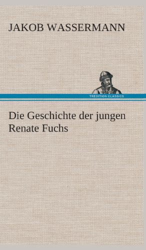 Cover for Jakob Wassermann · Die Geschichte Der Jungen Renate Fuchs (Hardcover Book) [German edition] (2013)