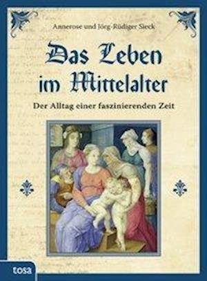 Cover for Annerose Sieck · Das Leben im Mittelalter (Hardcover bog) (2011)
