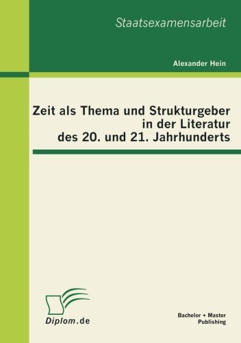 Cover for Alexander Hein · Zeit Als Thema Und Strukturgeber in Der Literatur Des 20. Und 21. Jahrhunderts (Paperback Book) [German edition] (2012)