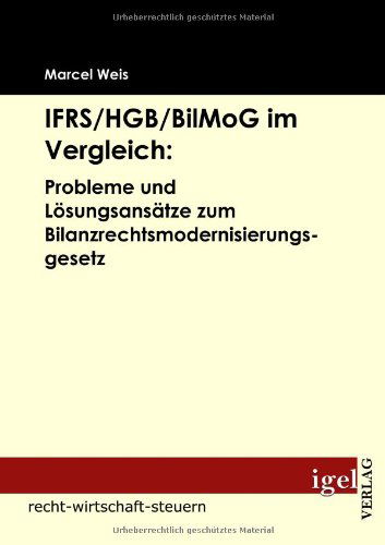 Cover for Marcel Weis · Ifrs / Hgb / Bilmog Im Vergleich: Probleme Und Lösungsansätze Zum Bilanzrechtsmodernisierungsgesetz (Paperback Book) [German edition] (2009)