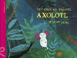 Cover for Linda Bondestam · Mein Leben als einsamer Axolotl (Book) (2023)