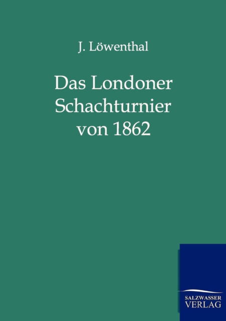 Cover for J Loewenthal · Das Londoner Schachturnier von 1862 (Paperback Book) [German edition] (2011)