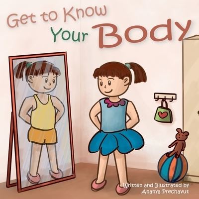 Cover for Ananya Prechavut · Get to Know Your Body: Human body book for toddlers, preschool aged 3-5 and children aged 5-7 (Paperback Book) (2021)