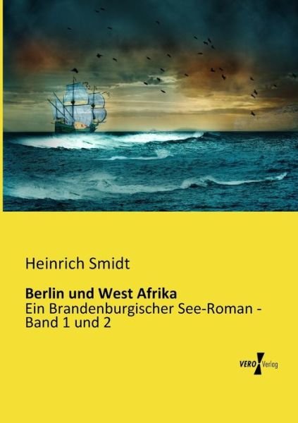 Cover for Heinrich Smidt · Berlin Und West Afrika: Ein Brandenburgischer See-roman - Band 1 Und 2 (Taschenbuch) [German edition] (2019)
