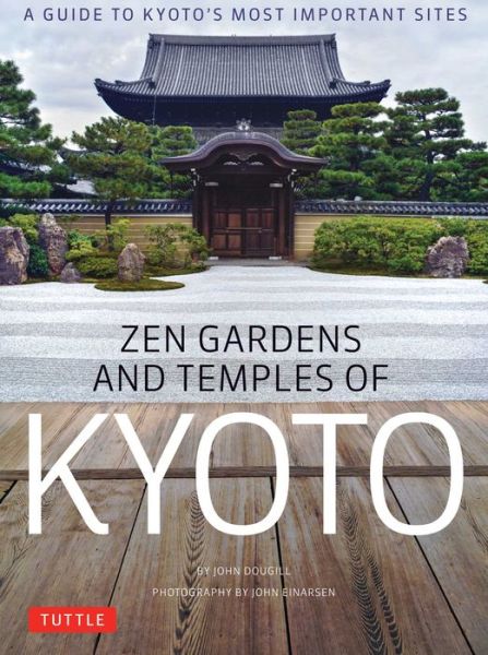 Zen Gardens and Temples of Kyoto: A Guide to Kyoto's Most Important Sites - John Dougill - Książki - Tuttle Publishing - 9784805314012 - 10 października 2017