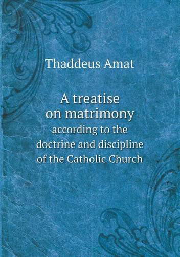 Cover for Thaddeus Amat · A Treatise on Matrimony According to the Doctrine and Discipline of the Catholic Church (Paperback Book) (2013)