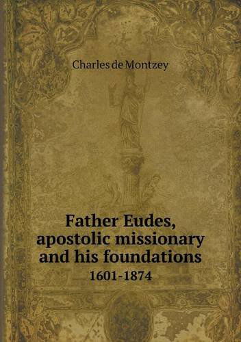 Cover for Charles De Montzey · Father Eudes, Apostolic Missionary and His Foundations 1601-1874 (Paperback Book) (2013)